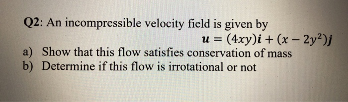 Solved Q2: An incompressible velocity field is given by u = | Chegg.com