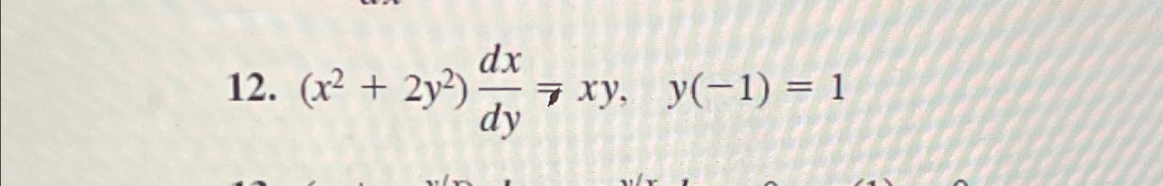 Solved (x2+2y2)dxdy = xy,y(-1)=1 | Chegg.com