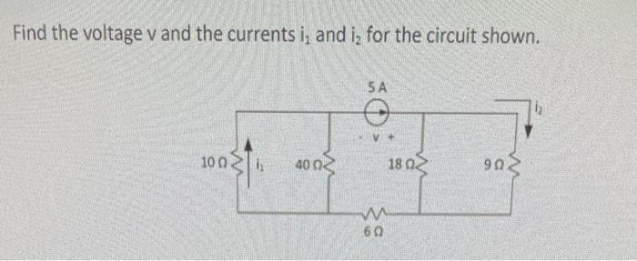 Solved Find the voltage v and the currents i1 and i2 for the | Chegg.com