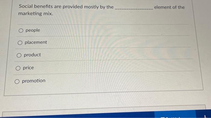 Social benefits are provided mostly by the element of | Chegg.com