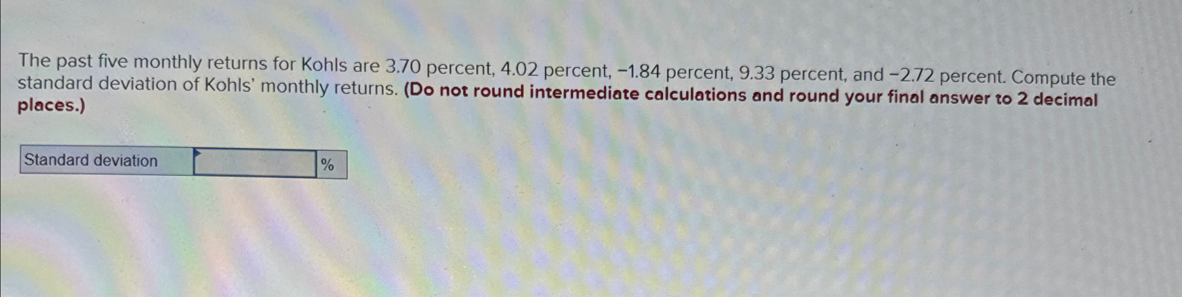 Solved The past five monthly returns for Kohls are 3.70