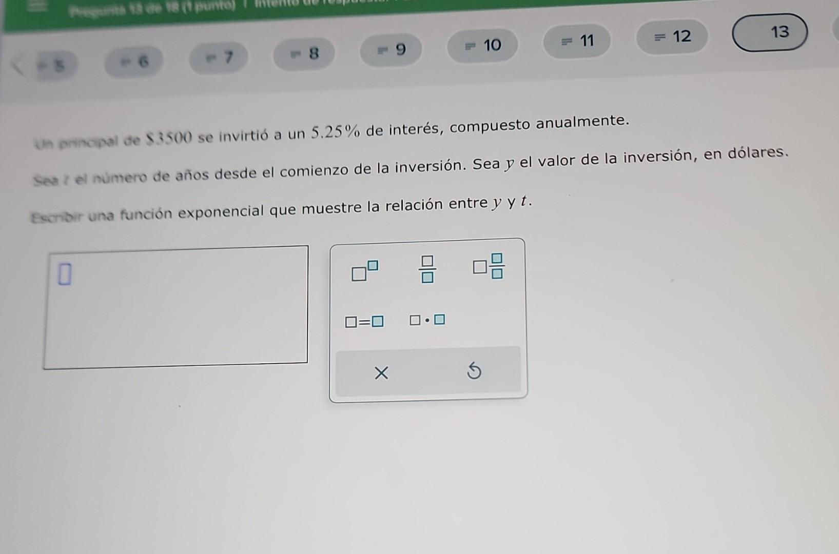 de \( \$ 3500 \) se invirtió a un \( 5.25 \% \) de interés, compuesto anualmente. Sea \( r_{\text {el }} \) numero de años de