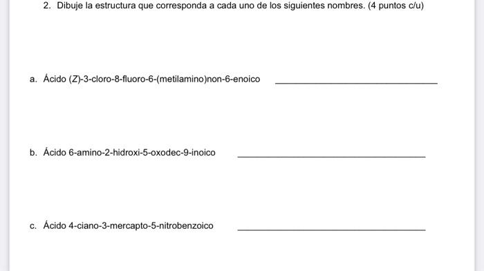 2. Dibuje la estructura que corresponda a cada uno de los siguientes nombres. (4 puntos c/u) a. Ácido (Z)-3-cloro-8-fluoro-6-