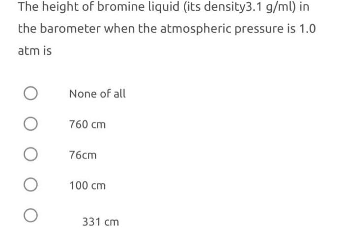 Solved The height of bromine liquid (its density 3.1 g/ml )