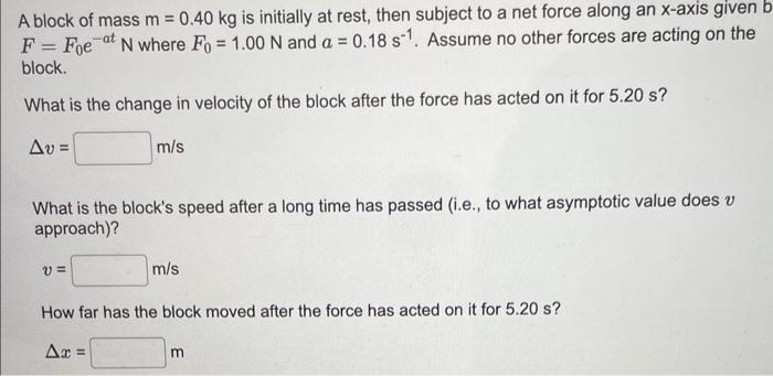 Solved A Block Of Mass M=0.40 Kg Is Initially At Rest, Then | Chegg.com