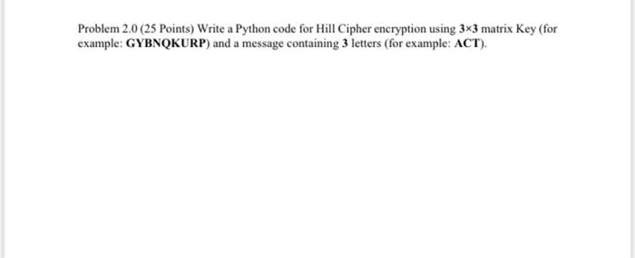 Solved Problem 2.0 (25 Points) Write a Python code for Hill | Chegg.com