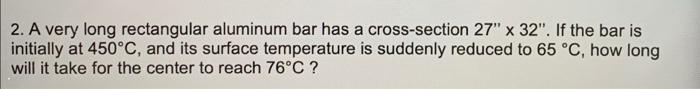 Solved 2. A very long rectangular aluminum bar has a | Chegg.com