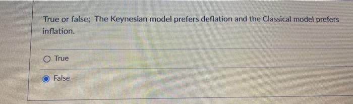Solved True or false; The Keynesian model prefers deflation | Chegg.com