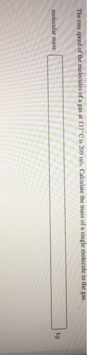 solved-the-rms-speed-of-the-molecules-of-a-gas-at-137-c-is-chegg