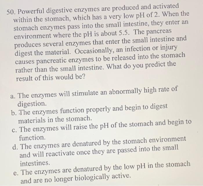 Solved 50. Powerful digestive enzymes are produced and | Chegg.com