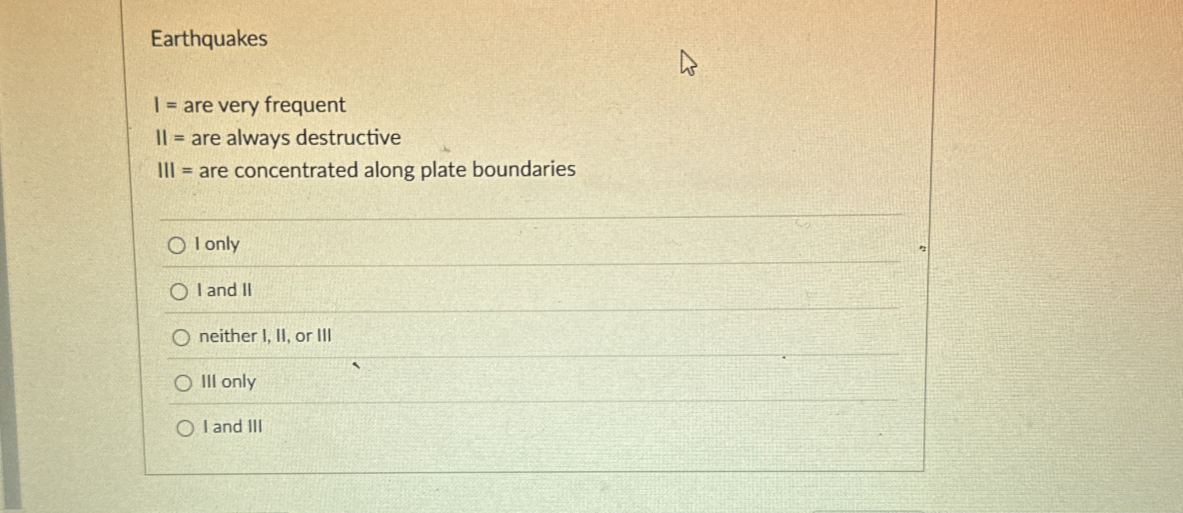 Solved EarthquakesI= ﻿are very frequentII = ﻿are always