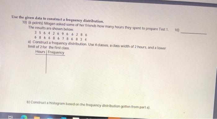 Solved 10) Use the given data to construct a frequency | Chegg.com