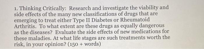 1. Thinking Critically: Research and investigate the viability and side effects of the many new classifications of drugs that