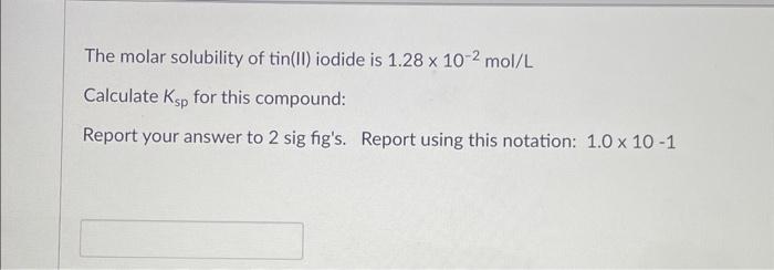 Solved The molar solubility of tin(II) iodide is 1.28×10−2 | Chegg.com