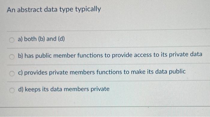 Solved An abstract data type typically a) both (b) and (d) | Chegg.com