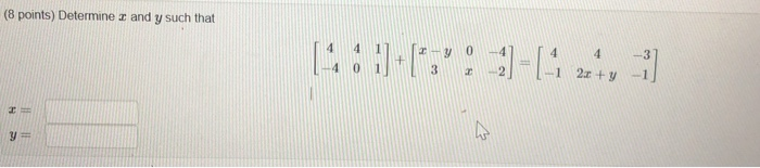 Solved (8 points) Determiner and y such that 4 :::[;":9=1: | Chegg.com