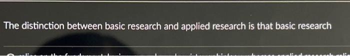 Solved The distinction between basic research and applied | Chegg.com