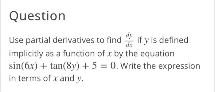 Solved Question dy Use partial derivatives to find if y is | Chegg.com