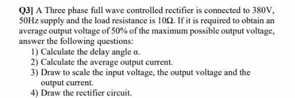 Solved Q3] A Three phase full wave controlled rectifier is | Chegg.com
