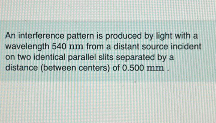 Solved An interference pattern is produced by light with a | Chegg.com