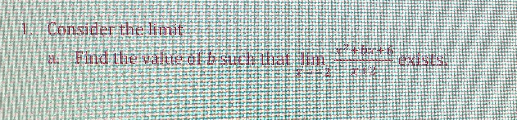 Solved Consider the limita. ﻿Find the value of b ﻿such that | Chegg.com