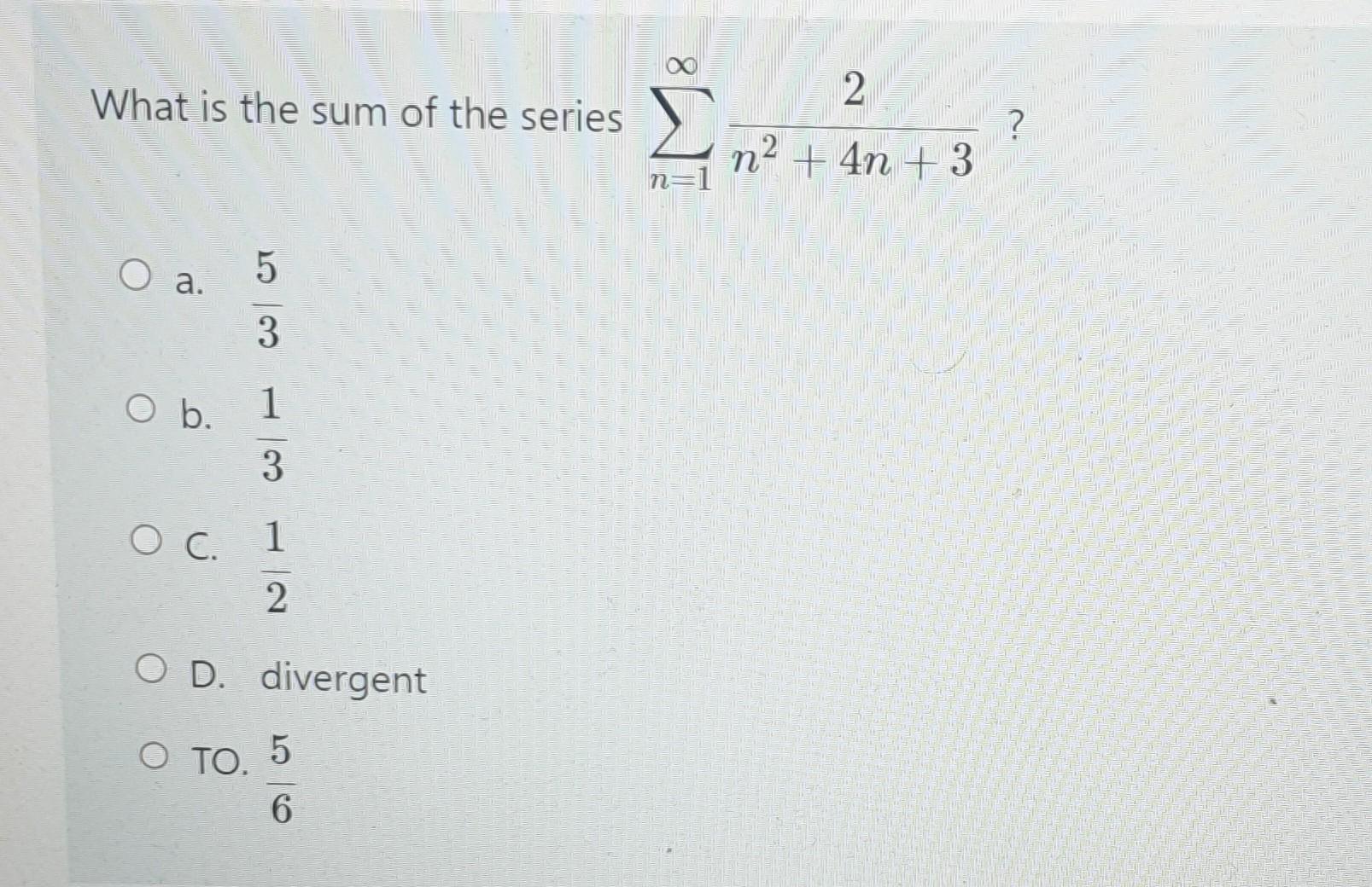 Solved What is the sum of the series ∑n=1∞n2+4n+32? a. 35 b. | Chegg.com
