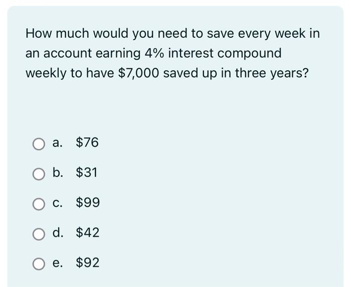 Solved How Much Would You Need To Save Every Week In An | Chegg.com