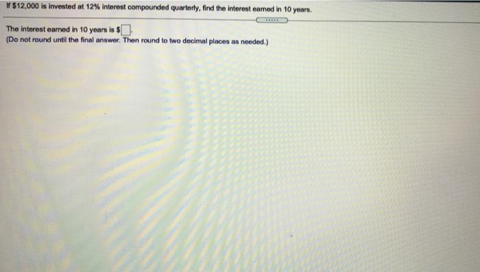 Solved $12,000 Is Invested At 12% Interest Compounded | Chegg.com