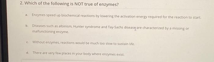 Solved 2. Which of the following is NOT true of enzymes? a. | Chegg.com