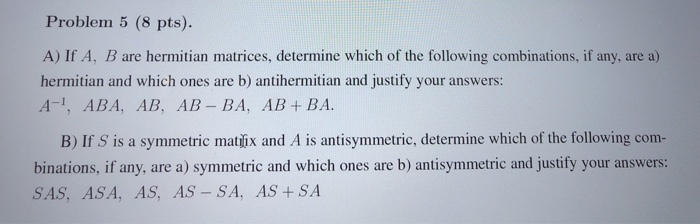 Solved Problem 5 (8 Pts). A) If A, B Are Hermitian Matrices, | Chegg.com