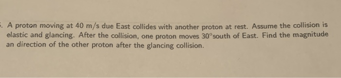 Solved A Proton Moving At 40 Ms Due East Collides With 9142