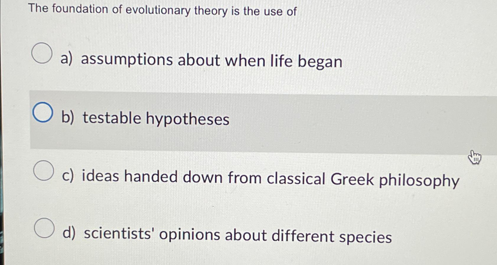 Solved The foundation of evolutionary theory is the use ofa) | Chegg.com