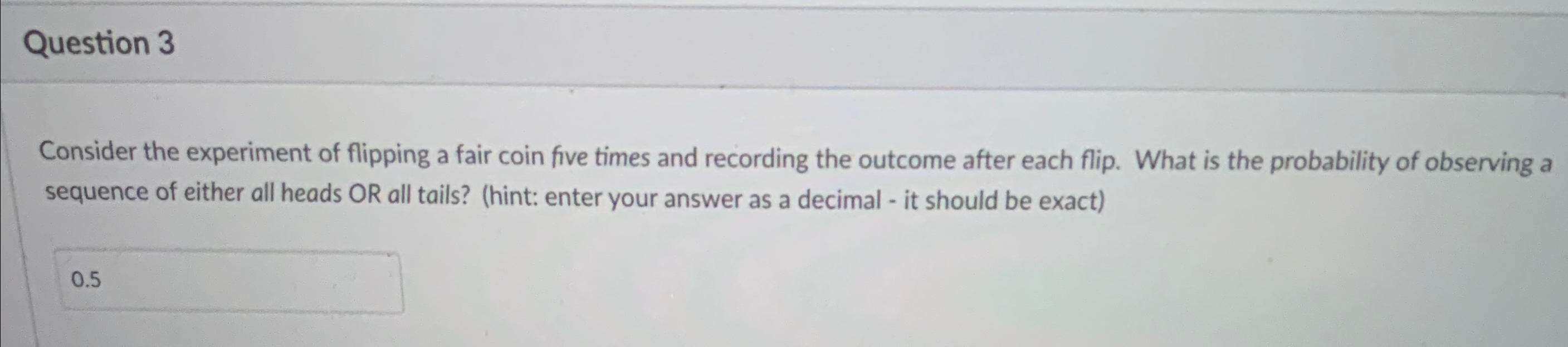 Solved Question 3Consider the experiment of flipping a fair | Chegg.com