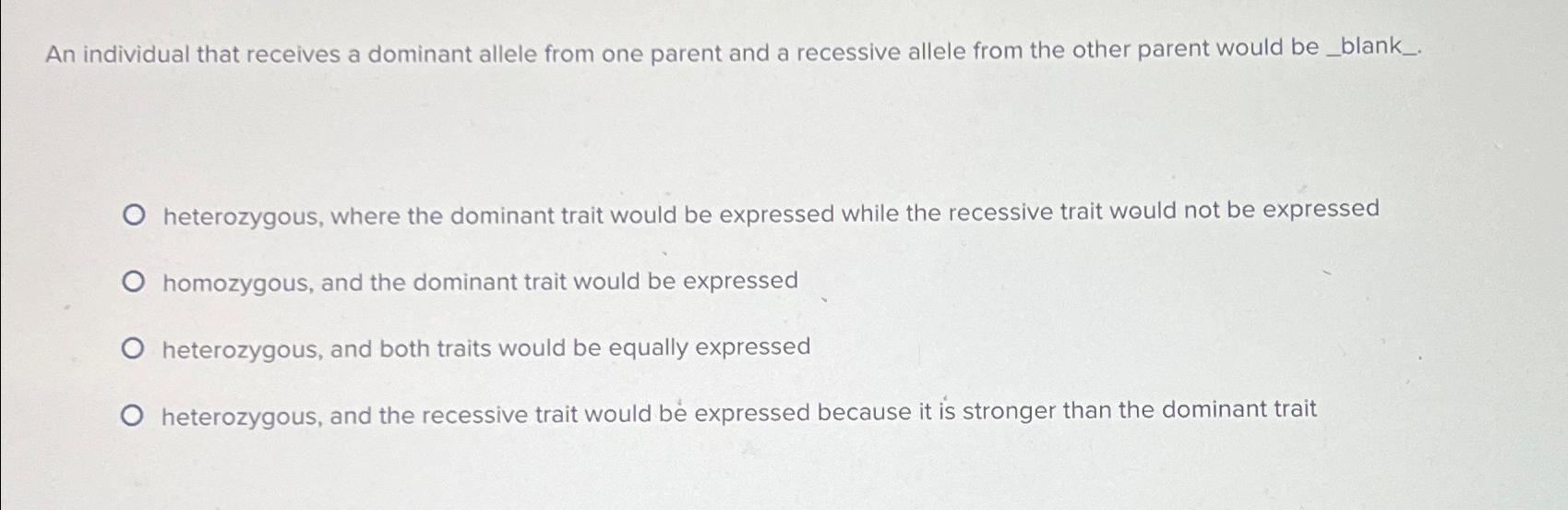Solved An individual that receives a dominant allele from | Chegg.com