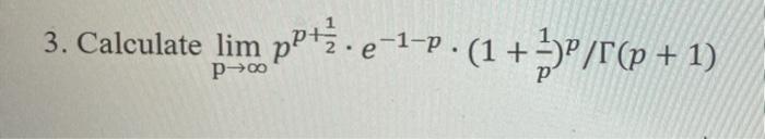 Solved limp→∞pp+21⋅e−1−p⋅(1+p1)p/Γ(p+1) | Chegg.com