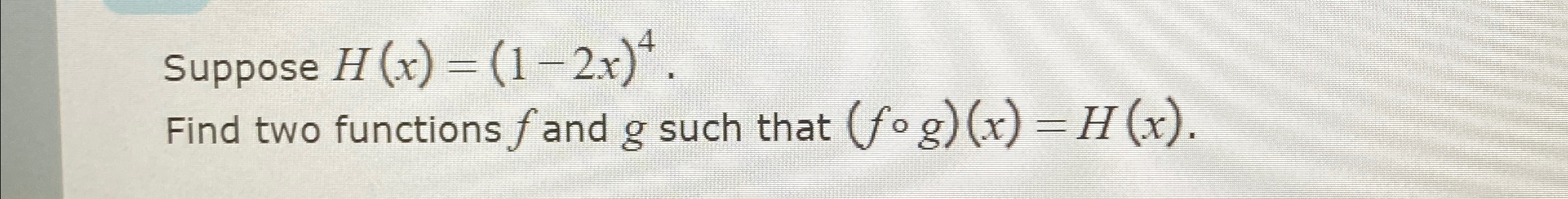 Solved Suppose H X 1 2x 4 Find Two Functions F ﻿and G