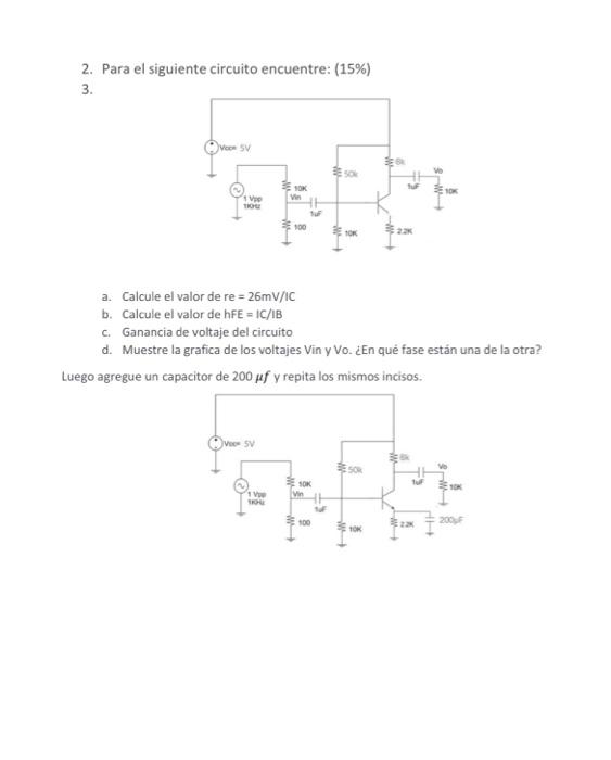 2. Para el siguiente circuito encuentre: (15%) 3. V 1 V TRO 100 TOK a. Calcule el valor de re = 26mV/IC b. Calcule el valor d