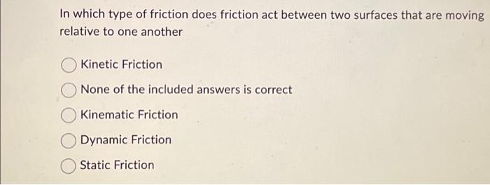 Solved In which type of friction does friction act between | Chegg.com