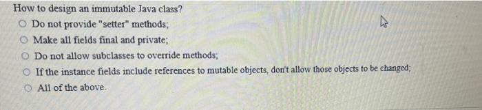 Solved How to design an immutable Java class? O Do not | Chegg.com