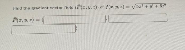 Find the gradient vector field \( (\vec{F}(x, y, z)) \) of \( f(x, y, z)=\sqrt{5 x^{2}+y^{2}+6 z^{2}} \). \[ \vec{F}(x, y, z)