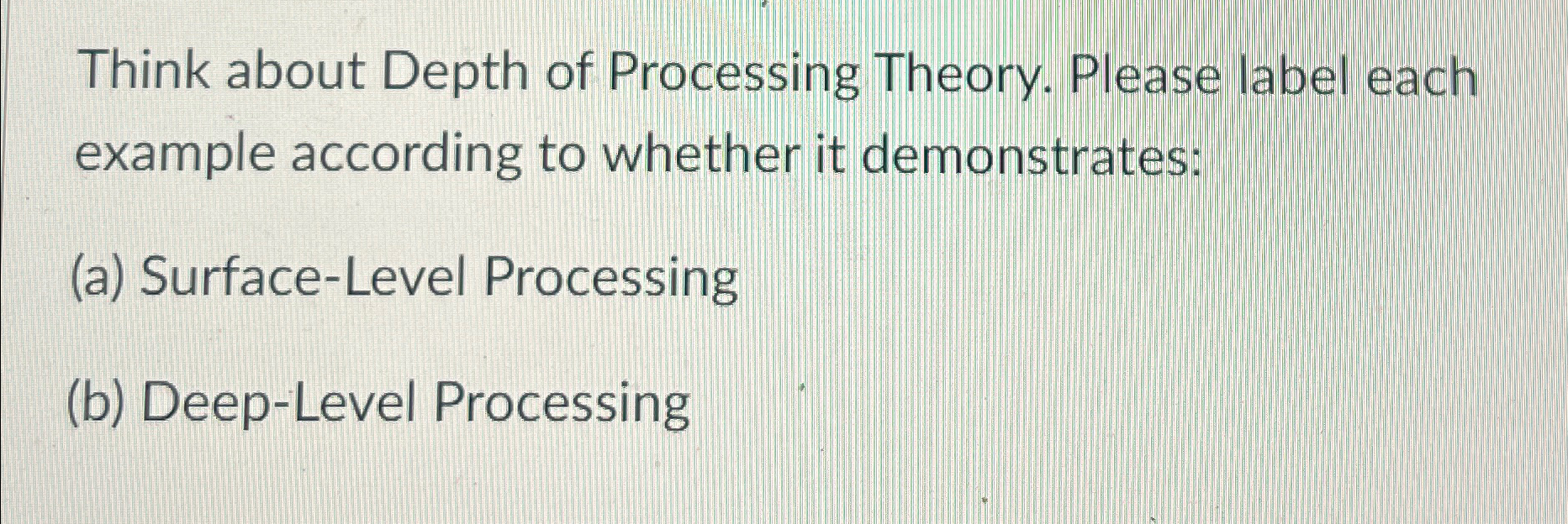 Solved Think about Depth of Processing Theory. Please label | Chegg.com