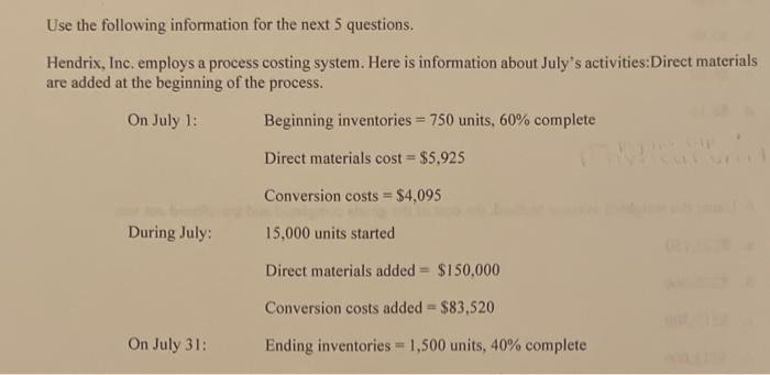 Use the following information for the next 5 questions.
Hendrix, Inc. employs a process costing system. Here is information a