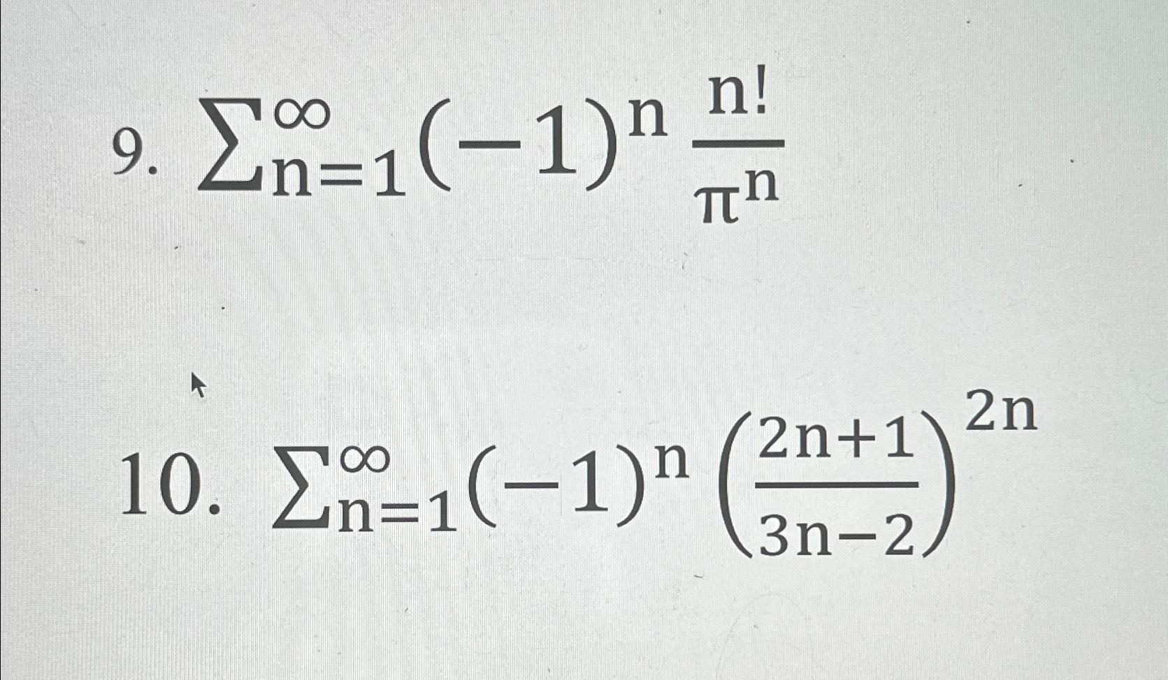 Solved ∑n=1∞(-1)nn!πn∑n=1∞(-1)n(2n+13n-2)2n | Chegg.com