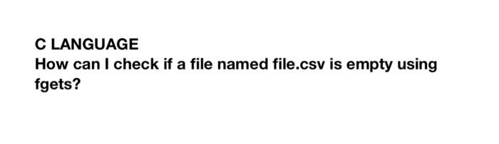 Solved C LANGUAGE How can I check if a file named file.csv | Chegg.com