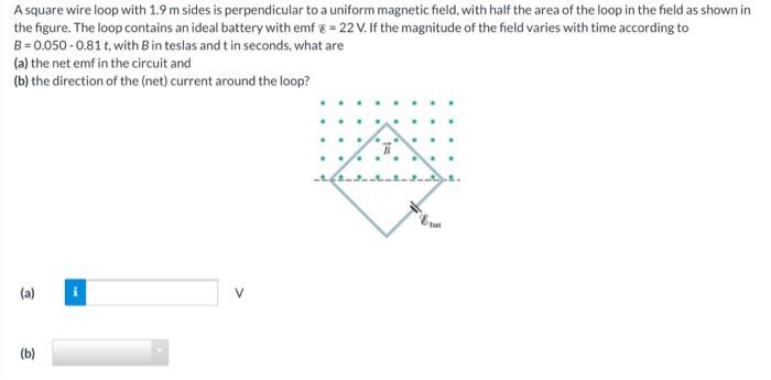 Solved A square wire loop with 1.9 m sides is perpendicular | Chegg.com