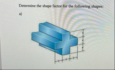 Solved Determine the shape factor for the following | Chegg.com