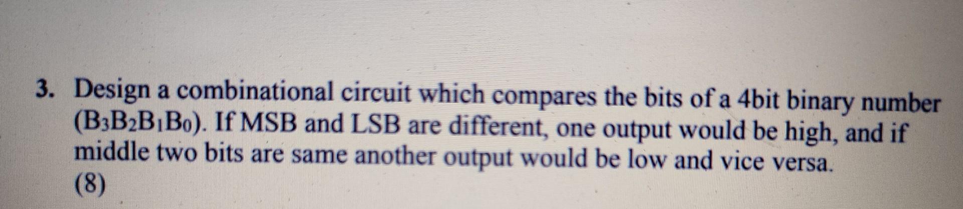 Solved 3. Design a combinational circuit which compares the | Chegg.com