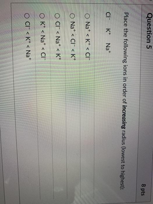 Solved Question 5 8 pts Place the following ions in order of | Chegg.com