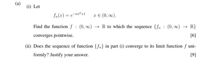 Solved (i) Let fn(x)=e−nx2+1x∈(0,∞). Find the function | Chegg.com