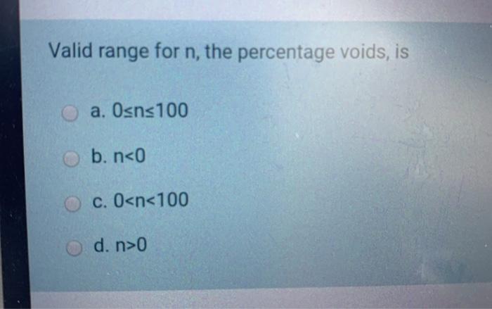 Solved Valid range for n, the percentage voids, is a. Osns | Chegg.com